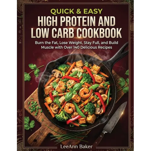 Quick & Easy High Protein and Low Carb Cookbook