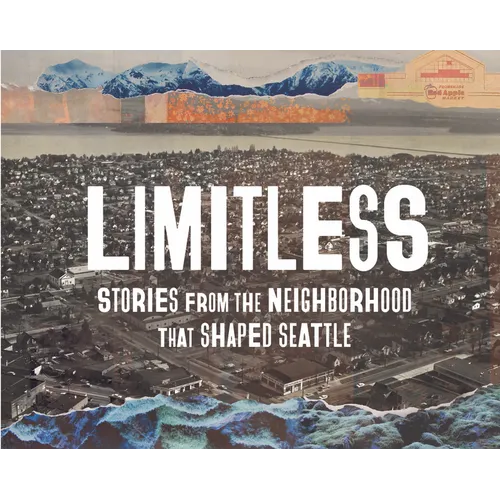 Limitless: Stories from the Neighborhood That Shaped Seattle