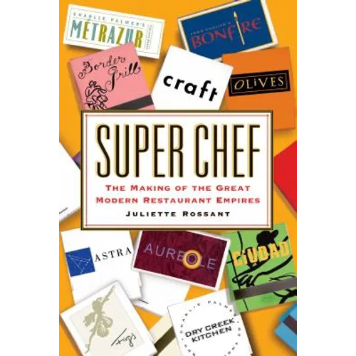 Super Chef: The Making of the Great Modern Restaurant Empires