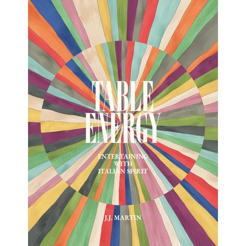 Table Energy: Entertaining with Italian Spirit