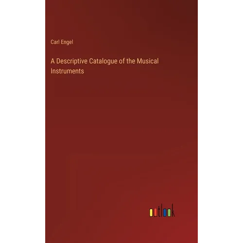 A Descriptive Catalogue of the Musical Instruments