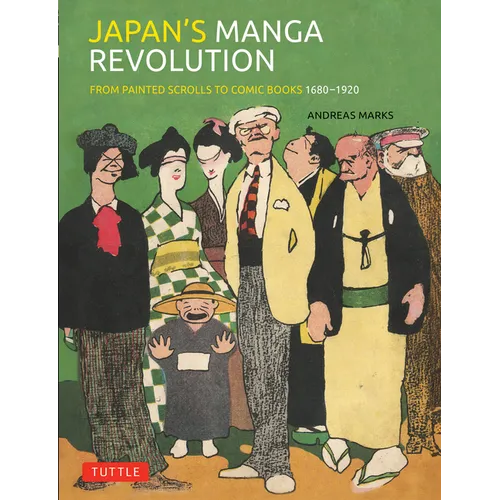Japan's Manga Revolution: From Painted Scrolls to Comic Books 1680 -1920