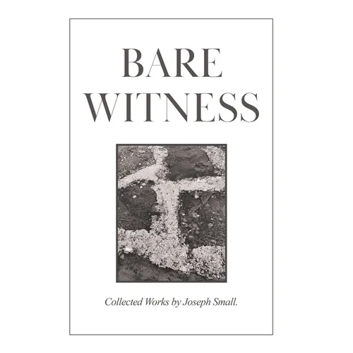 Bare Witness: Collected Works