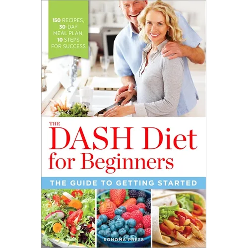 The Dash Diet for Beginners: The Guide to Getting Started