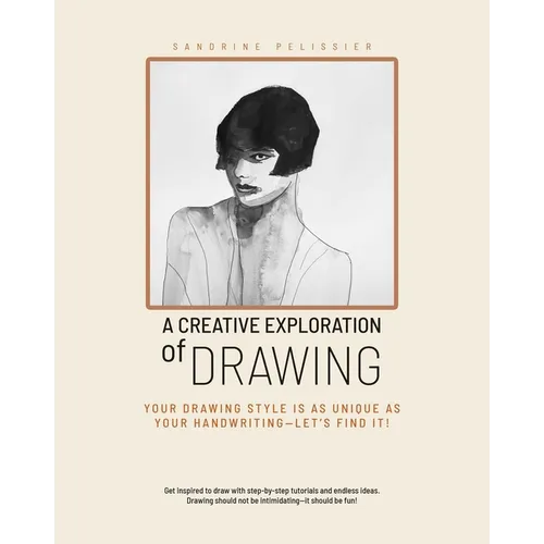 A Creative Exploration of Drawing: Your Drawing Style Is as Unique as Handwriting--Let's Find It!