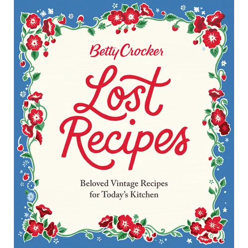 Betty Crocker Lost Recipes: Beloved Vintage Recipes for Today's Kitchen
