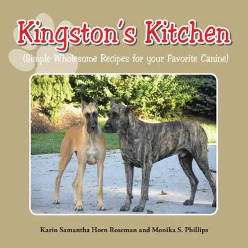 Kingston's Kitchen: Simple Wholesome Recipes for Your Favorite Canine