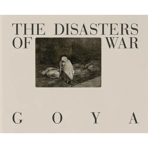 Goya: The Disasters of War