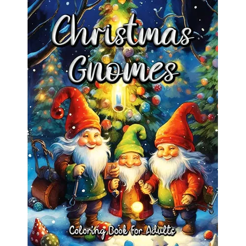 Christmas Gnomes Coloring Book for Adults: Relax and Unwind with Festive Gnome Designs for Adults