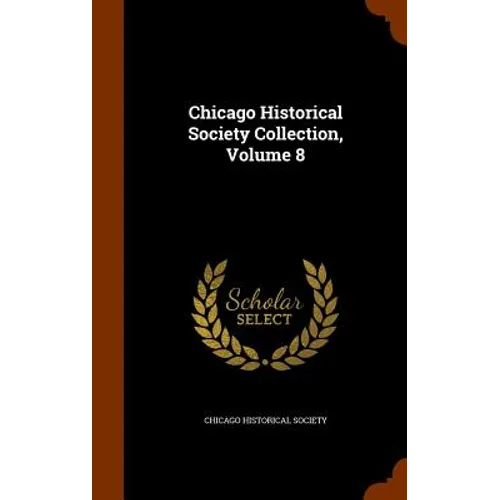 Chicago Historical Society Collection, Volume 8