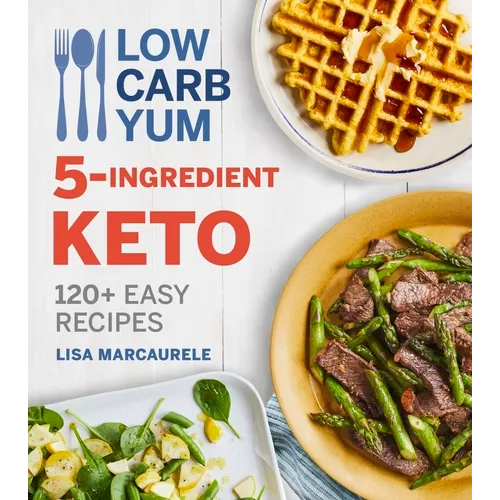 Low Carb Yum 5-Ingredient Keto: 120+ Easy Recipes