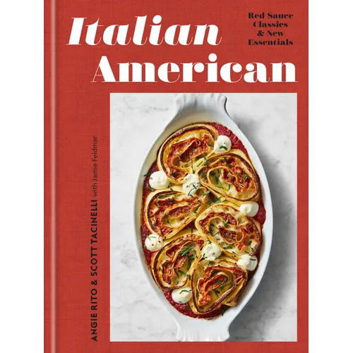 Italian American: Red Sauce Classics and New Essentials: A Cookbook