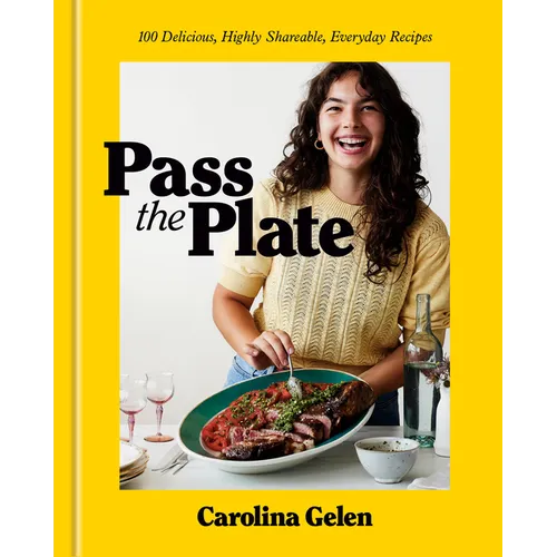 Pass the Plate: 100 Delicious, Highly Shareable, Everyday Recipes: A Cookbook