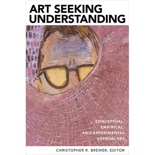 Art Seeking Understanding: Conceptual, Empirical, and Experimental Approaches