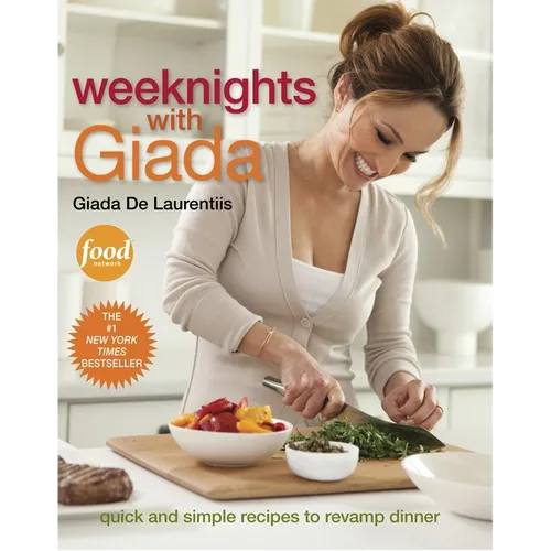 Weeknights with Giada: Quick and Simple Recipes to Revamp Dinner: A Cookbook