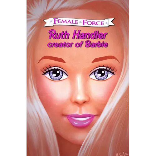 Female Force: Ruth Handler- Creator of Barbie