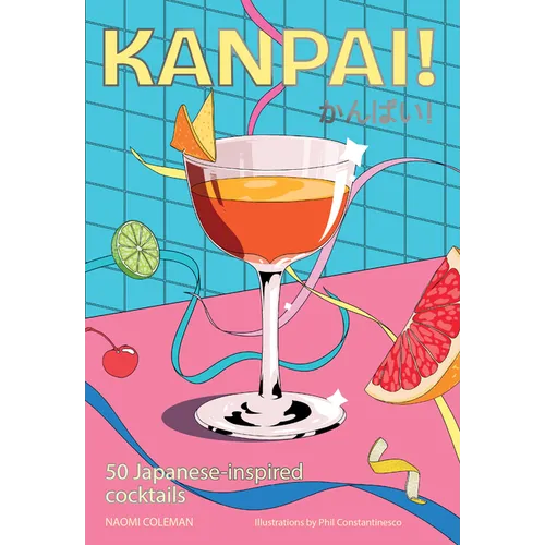 Kanpai!: 50 Cocktails Inspired by Japan