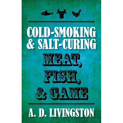 Cold-Smoking & Salt-Curing Meat, Fish, & Game