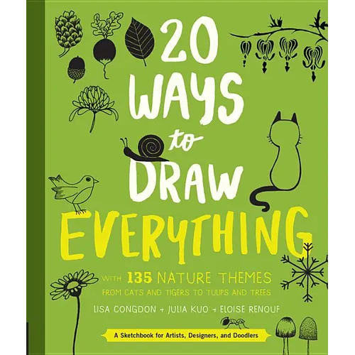20 Ways to Draw Everything: With 135 Nature Themes from Cats and Tigers to Tulips and Trees