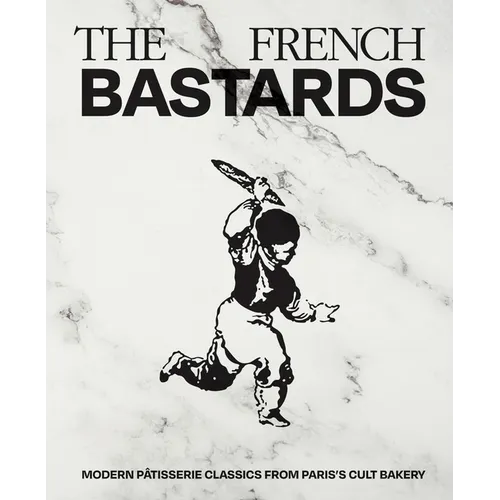 French Bastards: Modern Pâtisserie Classics from Paris's Cult Bakery
