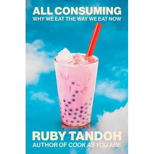 All Consuming: Why We Eat the Way We Eat Now