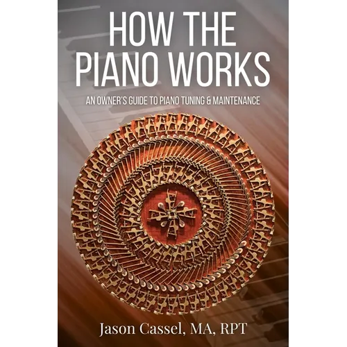 How the Piano Works: An Owner's Guide to Piano Tuning & Maintenance
