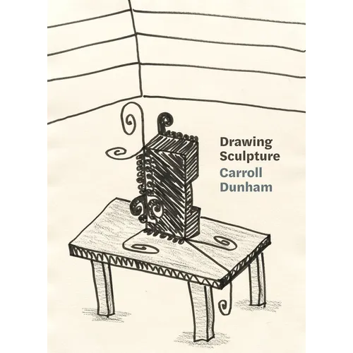 Carroll Dunham: Drawing Sculpture