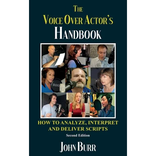 The Voice Over Actor's Handbook: How to Analyze, Interpret, and Deliver Scripts
