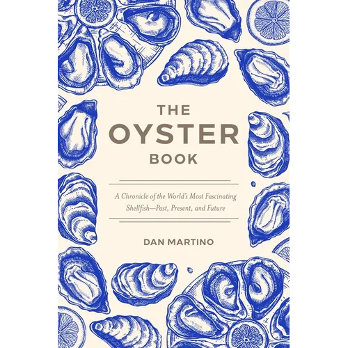 The Oyster Book: A Chronicle of the World's Most Fascinating Shellfish--Past, Present, and Future