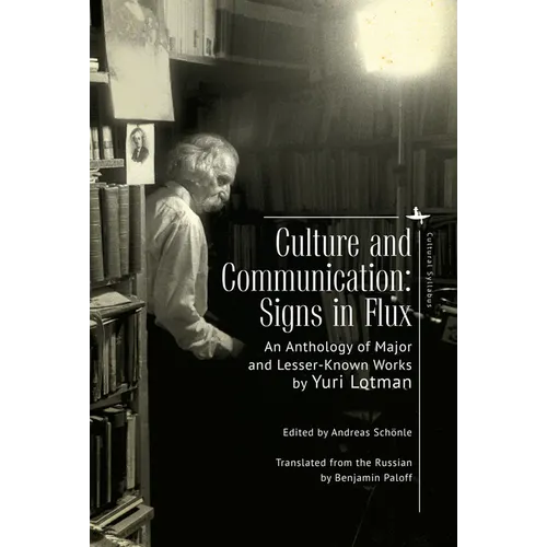 Culture and Communication: Signs in Flux. an Anthology of Major and Lesser-Known Works