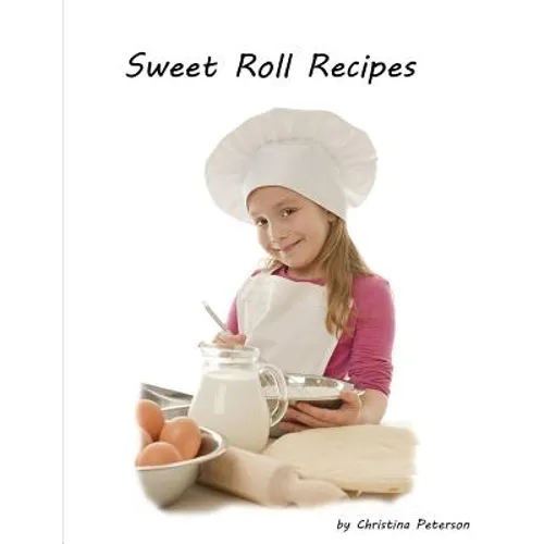 Sweet Roll Recipes: BREAKFAST OR BRUNCH, Every recipe has space for notes, Basic sweet bread and rolls