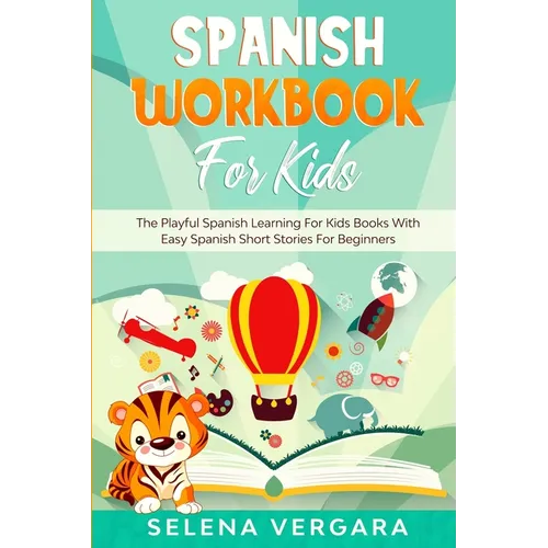 Spanish Workbook For Kids: The Playful Spanish Learning For Kids Books With Easy Spanish Short Stories For Beginners