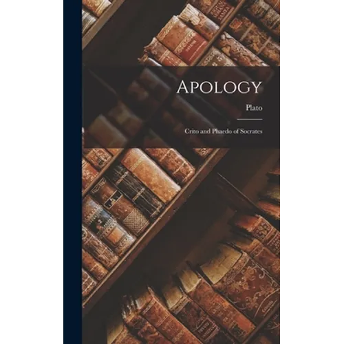 Apology: Crito and Phaedo of Socrates