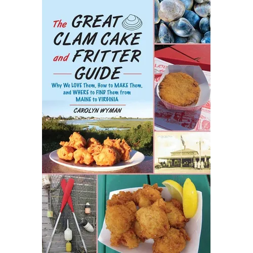 Great Clam Cake and Fritter Guide: Why We Love Them, How to Make Them, and Where to Find Them from Maine to Virginia