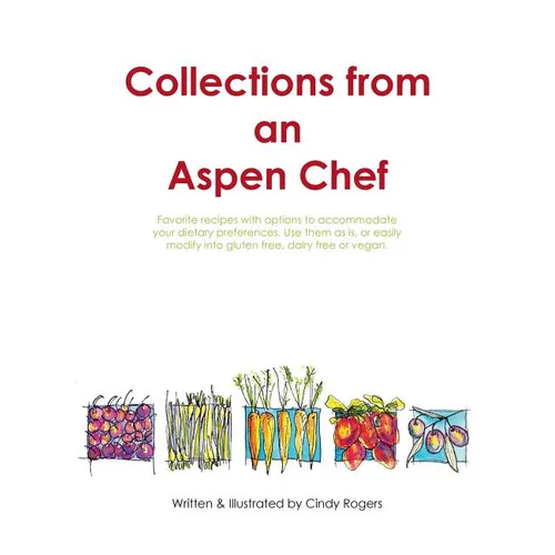 Collections from an Aspen Chef: Favorite recipes with options to accommodate your dietary preferences. Use them as is, or easily modify into gluten fr