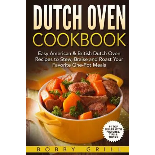 Dutch Oven Cookbook: 25 Easy American & British Dutch Oven Recipes to Stew, Brai