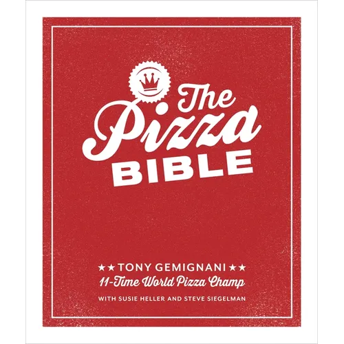 The Pizza Bible: The World's Favorite Pizza Styles, from Neapolitan, Deep-Dish, Wood-Fired, Sicilian, Calzones and Focaccia to New York, New Haven, De
