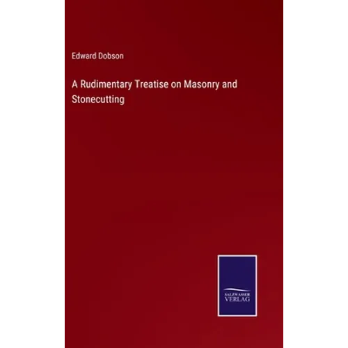 A Rudimentary Treatise on Masonry and Stonecutting