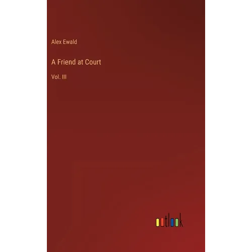 A Friend at Court: Vol. III