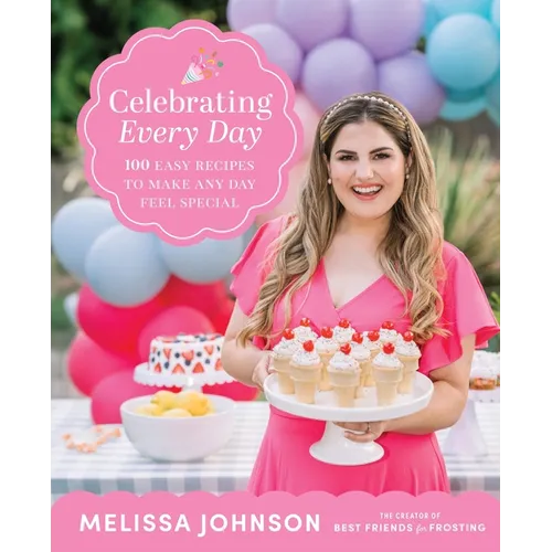 Celebrating Every Day: 100 Easy Recipes to Make Any Day Feel Special