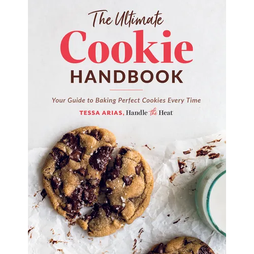 The Ultimate Cookie Handbook: Your Guide to Baking Perfect Cookies Every Time