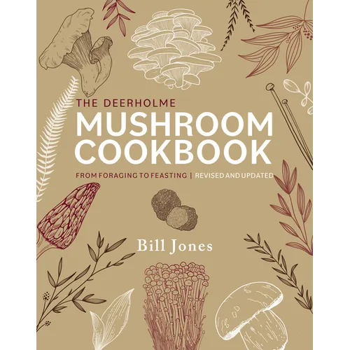 The Deerholme Mushroom Cookbook: From Foraging to Feasting; Revised and Updated
