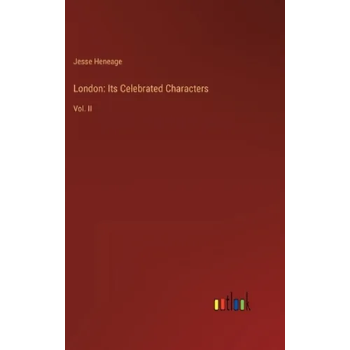 London: Its Celebrated Characters: Vol. II