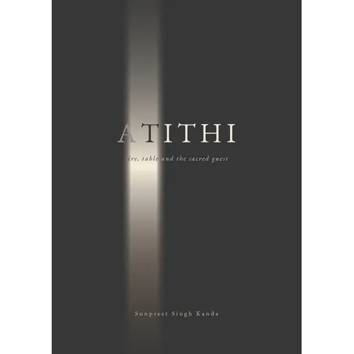 Atithi - fire, table and the sacred guest: fire, table and the sacred guest