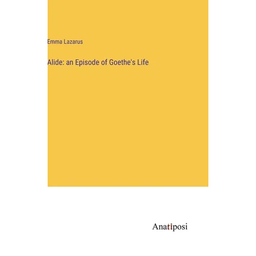 Alide: an Episode of Goethe's Life