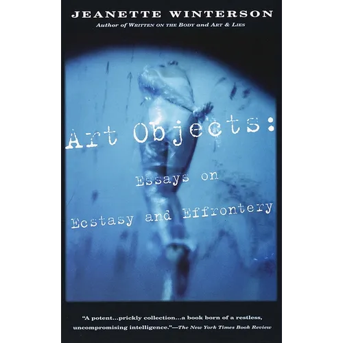 Art Objects: Essays on Ecstasy and Effrontery
