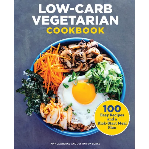 Low-Carb Vegetarian Cookbook: 100 Easy Recipes and a Kick-Start Meal Plan