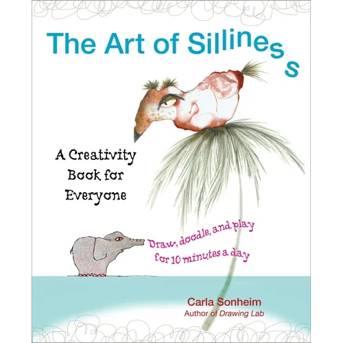 The Art of Silliness: A Creativity Book for Everyone