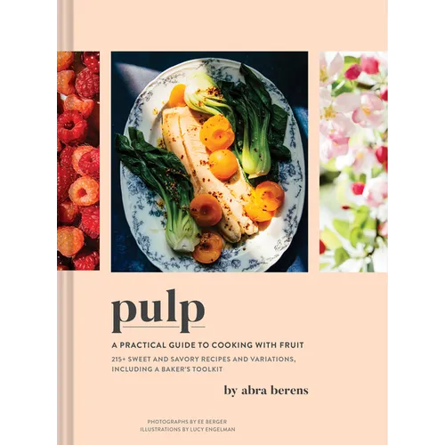 Pulp: A Practical Guide to Cooking with Fruit