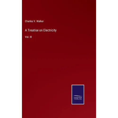 A Treatise on Electricity: Vol. III